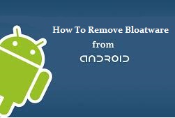 get rid of Bloatware in android