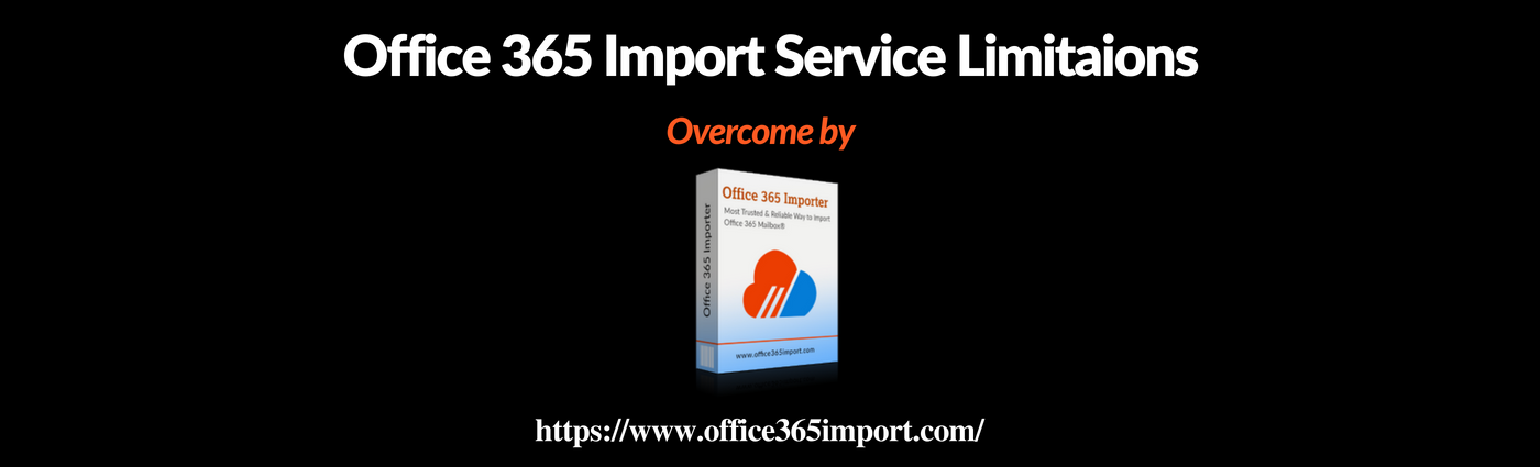 Office 365 Import Service Limitations