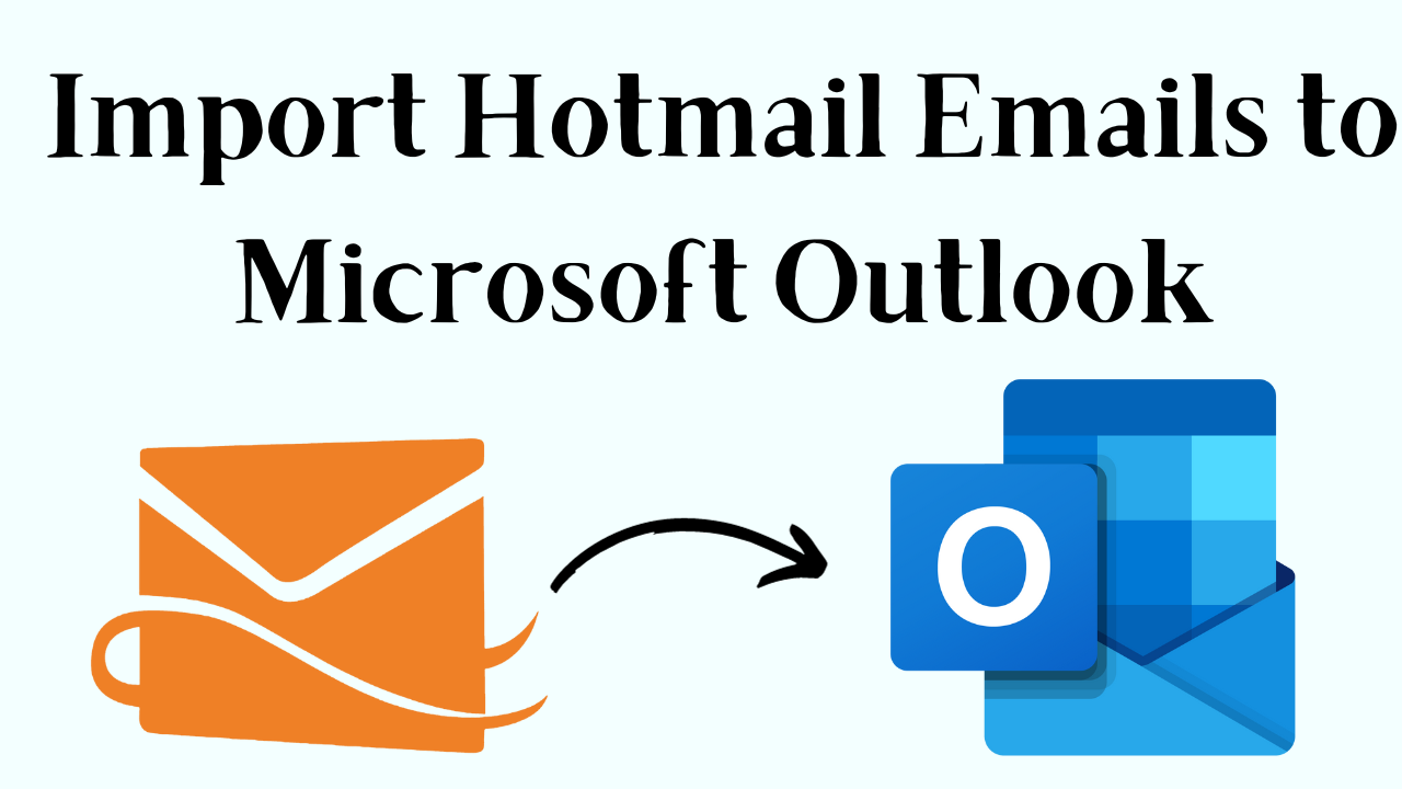 Import Emails from Hotmail to Outlook