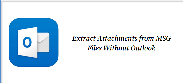 Extract Attachments from MSG Files Without Outlook Without Losing Data