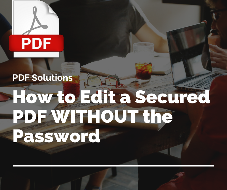 Edit A Secured PDF WITHOUT The Password Using 3 Easy Ways 