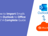 How to Import Emails from Outlook to Office 365 A Complete Guide (1)
