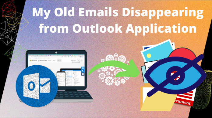 Why Do My Old Emails Disappearing From Outlook 